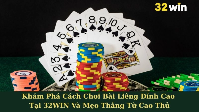 Khám Phá Cách Chơi Bài Liêng Đỉnh Cao Tại 32WIN Và Mẹo Thắng Từ Cao Thủ