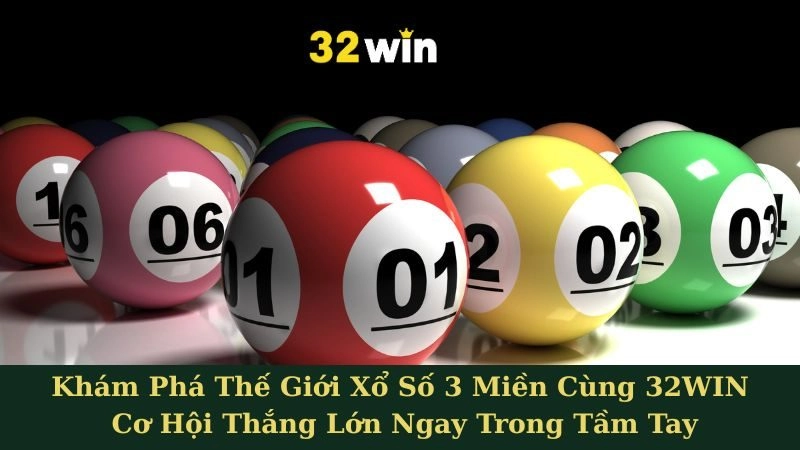 Khám Phá Thế Giới Xổ Số 3 Miền Cùng 32WIN - Cơ Hội Thắng Lớn Ngay Trong Tầm Tay